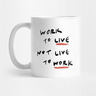 Work to Live Not Live to Work Mug